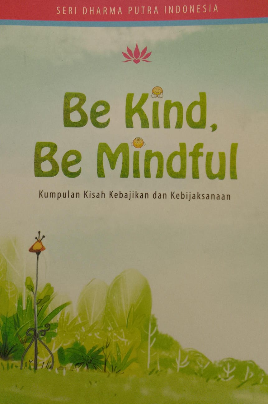 Be Kind Be Mindful : Kumpulan Kisah Kebajikan dan Kebijaksanaan