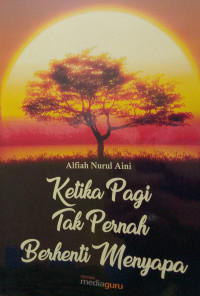 Ketika Pagi Tak Pernah Berhenti Menyapa