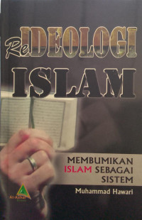 Re Idiologi Islam : Membumikan Islam Sebagai Sistem